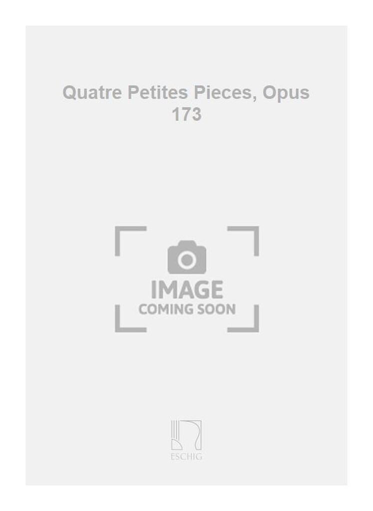 Quatre Petites Pieces, Opus 173